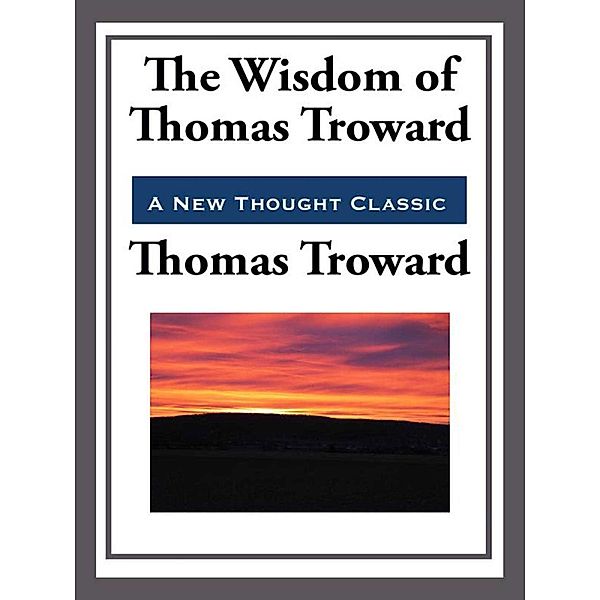 The Wisdom of Thomas Troward, Thomas Troward