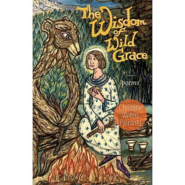 The Wisdom of Wild Grace / Paraclete Poetry, Christine Valters Paintner