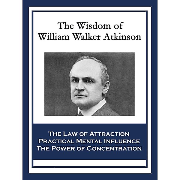 The Wisdom of William Walker Atkinson / Sublime Books, William Walker Atkinson