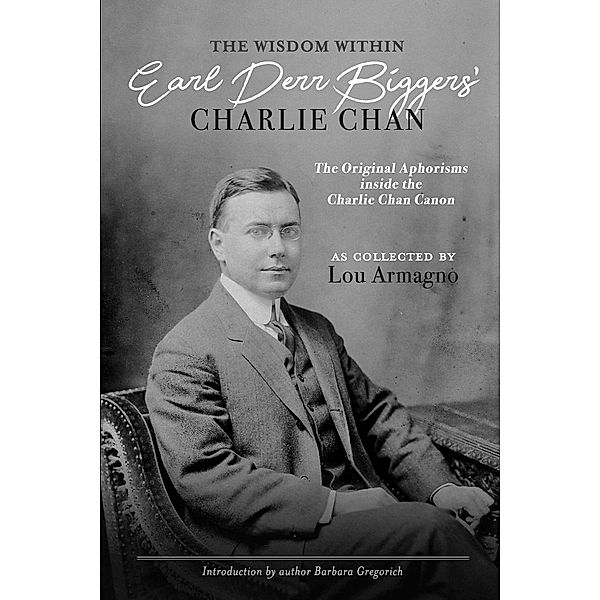 The Wisdom Within Earl Derr Biggers' Charlie Chan, Lou Armagno