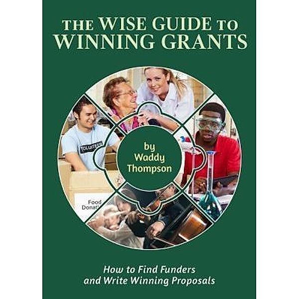 The Wise Guide to Winning Grants / Wise Guide Bd.1, Waddy Thompson