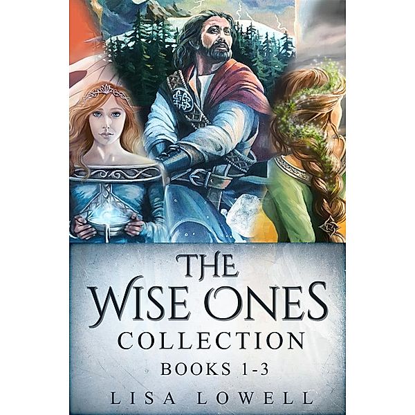 The Wise Ones Collection - Books 1-3 / The Wise Ones, Lisa Lowell