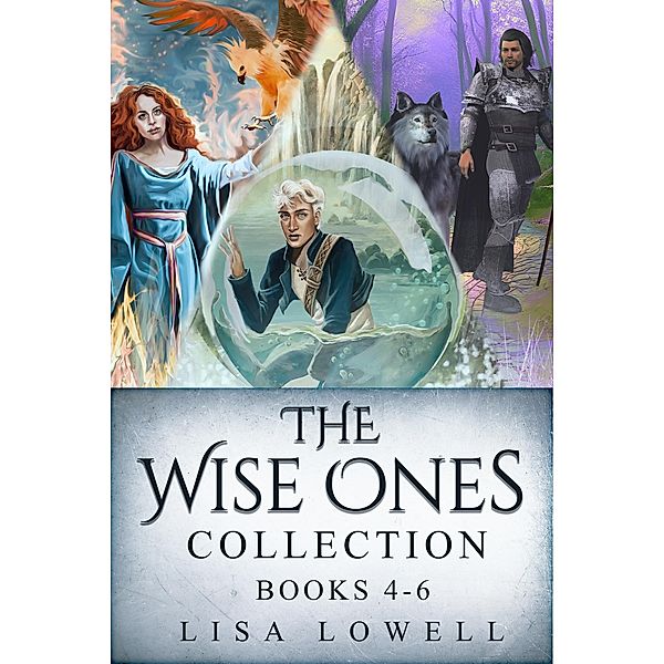 The Wise Ones Collection - Books 4-6 / The Wise Ones, Lisa Lowell