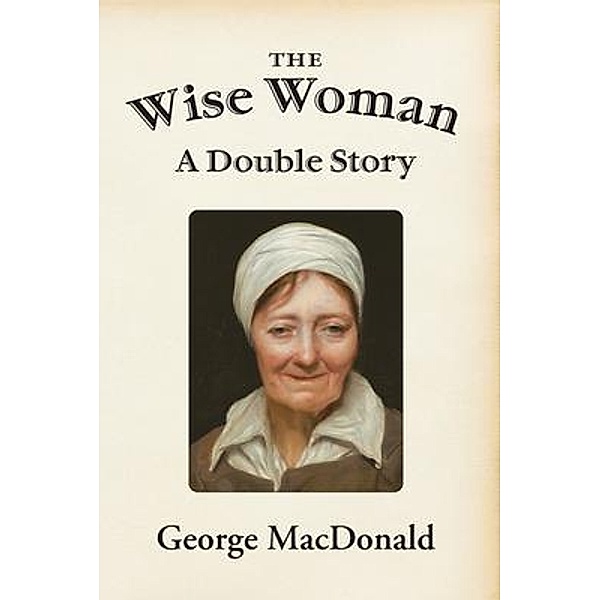 The Wise Woman / Unorthodox Press, George Macdonald