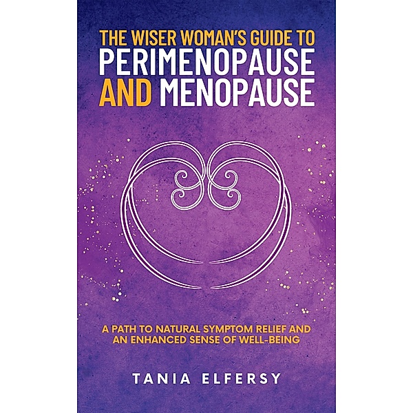 The Wiser Woman's Guide to Perimenopause and Menopause, Tania Elfersy