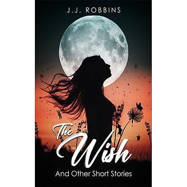 The Wish and Other Short Stories, J. J. Robbins