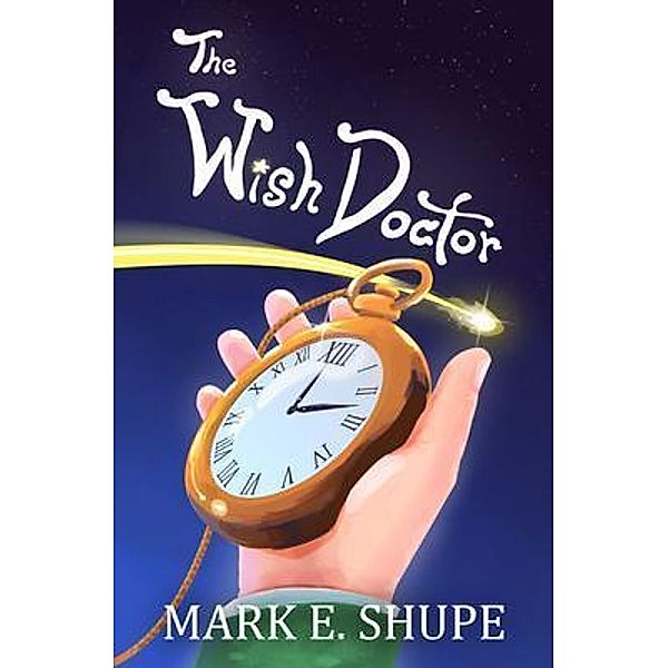 The Wish Doctor, Mark E. Shupe