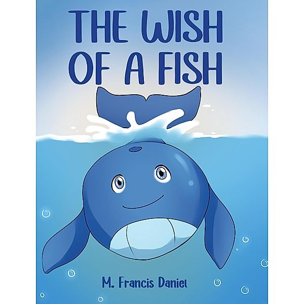 The Wish Of A Fish, M. Francis Daniel