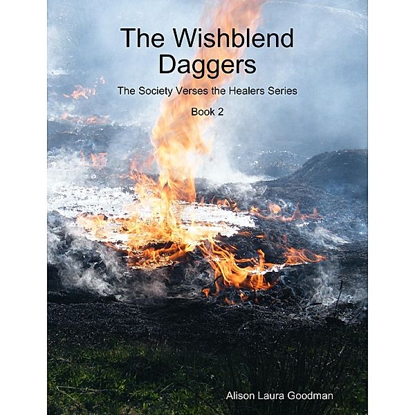 The Wishblend Daggers: The Society Verses the Healers Series Book 2, Alison Laura Goodman