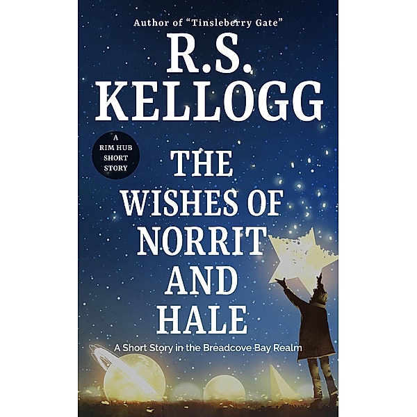 The Wishes of Norrit and Hale (Breadcove Bay) / Breadcove Bay, R. S. Kellogg