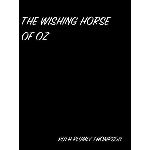 The Wishing Horse Of Oz, Ruth Plumly Thompson