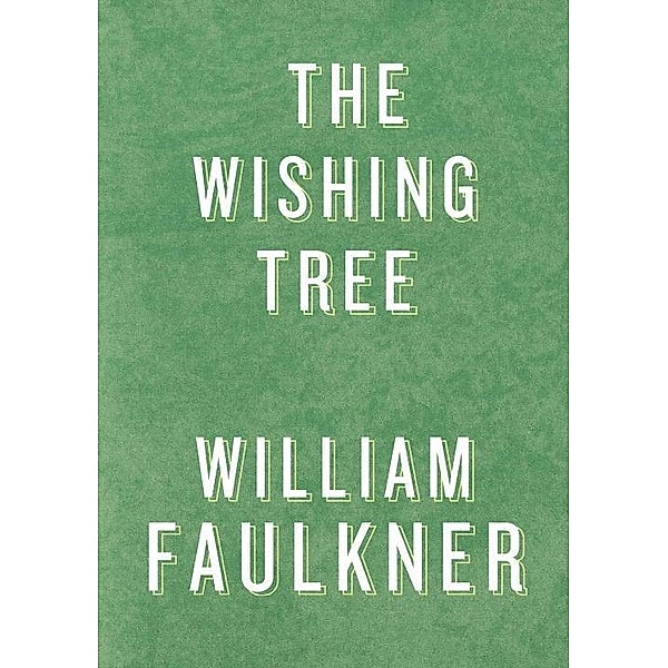 The Wishing Tree, William Faulkner