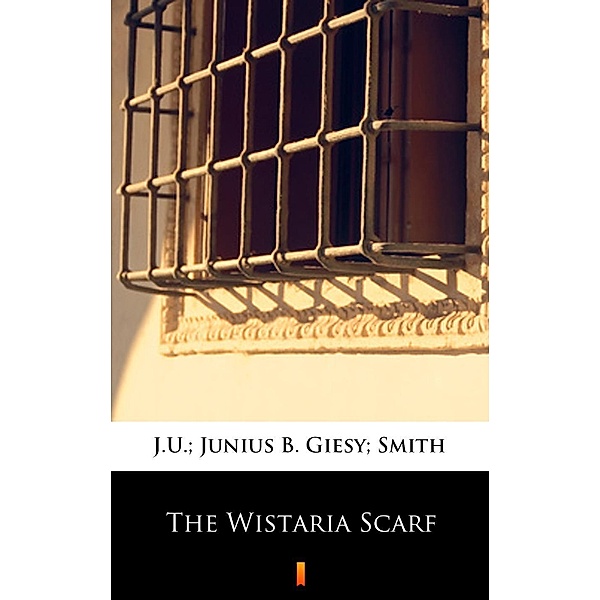 The Wistaria Scarf, J. U. Giesy, Junius B Smith
