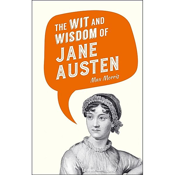 The Wit and Wisdom of Jane Austen, Max Morris