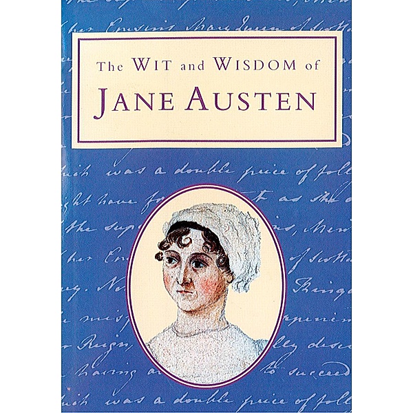 The Wit and Wisdom of Jane Austen (Text Only)