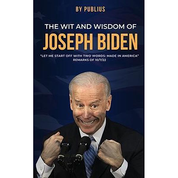 The Wit and Wisdom of Joseph Biden, X. Publius