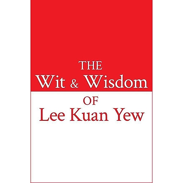 The Wit and Wisdom of Lee Kuan Yew, Kuan Yew Lee