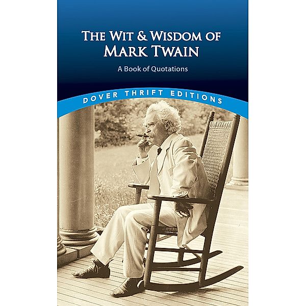 The Wit and Wisdom of Mark Twain / Dover Thrift Editions: Speeches/Quotations, Mark Twain