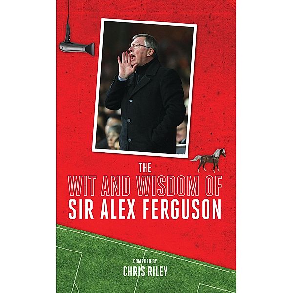 The Wit and Wisdom of Sir Alex Ferguson, Chris Riley