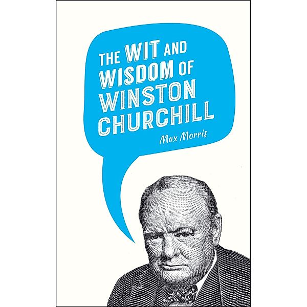 The Wit and Wisdom of Winston Churchill, Max Morris