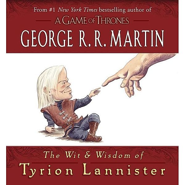 The Wit & Wisdom of Tyrion Lannister / A Song of Ice and Fire, George R. R. Martin