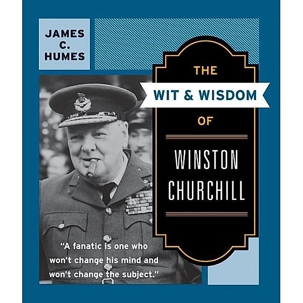 The Wit & Wisdom of Winston Churchill, James C. Humes