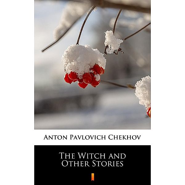 The Witch and Other Stories, Anton Pavlovich Chekhov