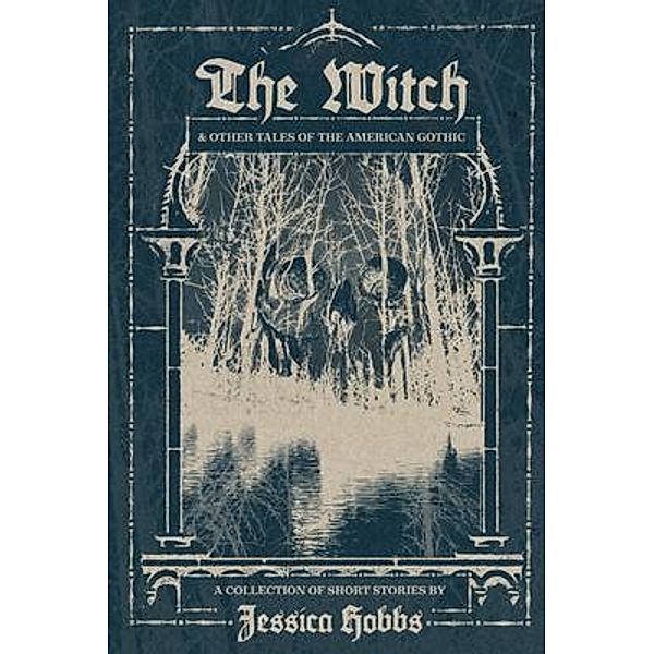 The Witch and Other Tales of the American Gothic, Jessica Hobbs