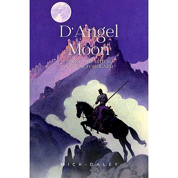 The Witch and the Foreigner (D'Angel Moon, #1) / D'Angel Moon, Mick Daley