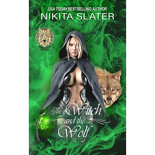 The Witch and the Wolf (Immortal Wolf Shifters, #2) / Immortal Wolf Shifters, Nikita Slater