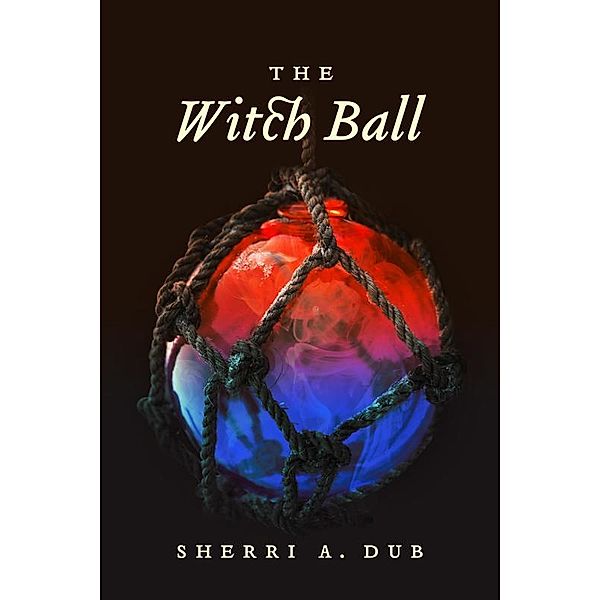 The Witch Ball, Sherri A. Dub