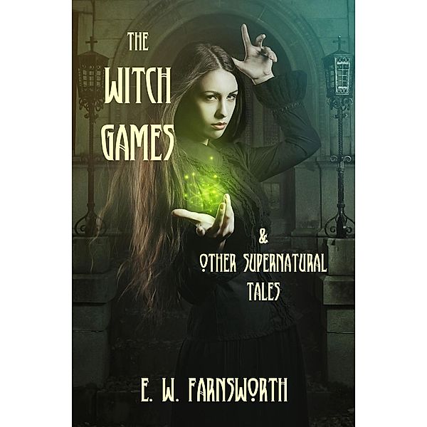 The Witch Games & Other Supernatural Tales, E. W. Farnsworth