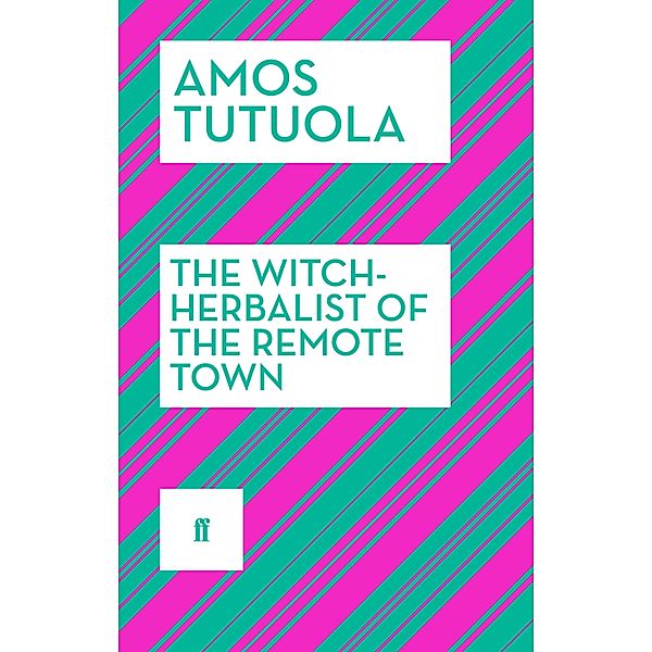 The Witch-Herbalist of the Remote Town, Amos Tutuola