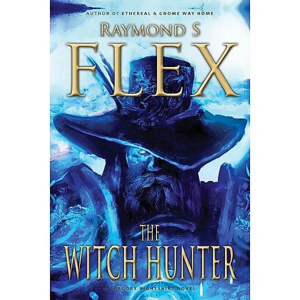 The Witch Hunter: A Gregory Nightshirt Novel, Raymond S Flex