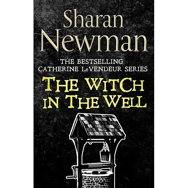 The Witch in the Well / Catherine LeVendeur Mysteries, Sharan Newman