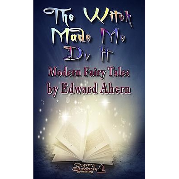 The Witch Made Me Do It / Gypsy Shadow Publishing, Edward Ahern, Tbd