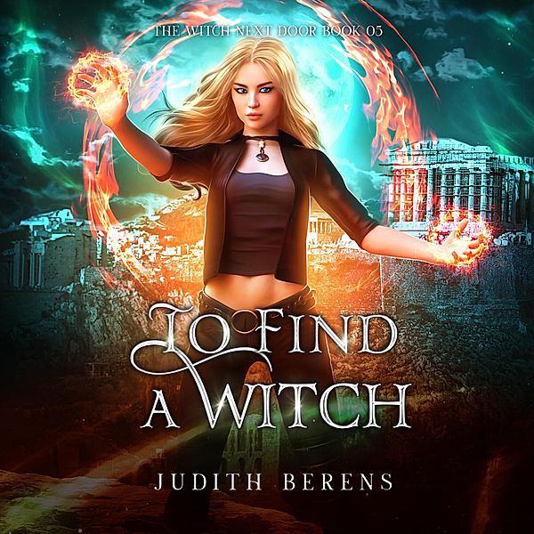 The Witch Next Door - 5 - To Find A Witch - The Witch Next Door, Book 5 (Unabridged), Michael Anderle, Judith Berens, Martha Carr