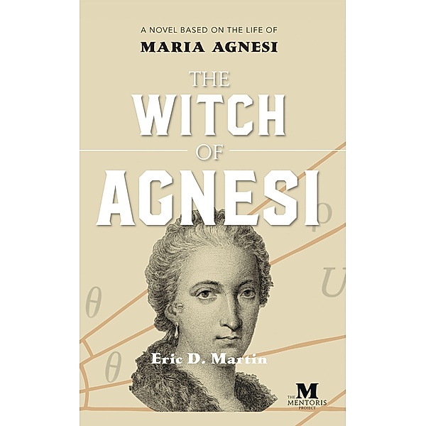 The Witch of Agnesi: A Novel Based on the Life of Maria Agnesi, Eric D. Martin