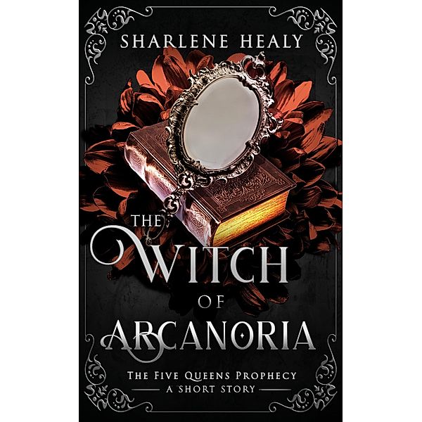 The Witch of Arcanoria (Five Queens Prophecy, #0.5) / Five Queens Prophecy, Sharlene Healy
