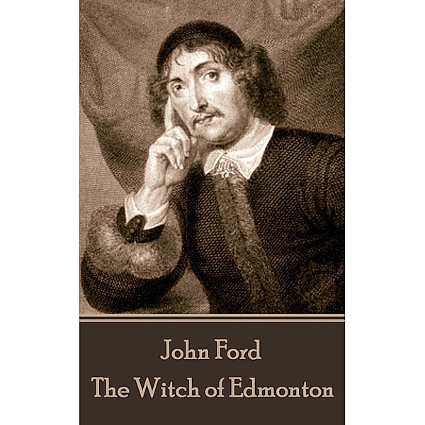 The Witch of Edmonton, John Ford, Thomas Dekker, William Rowley