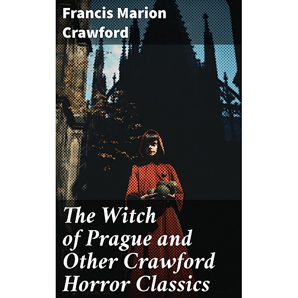 The Witch of Prague and Other Crawford Horror Classics, Francis Marion Crawford