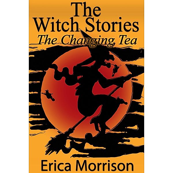 The Witch Stories: The Changing Tea, Erica CDN Morrison