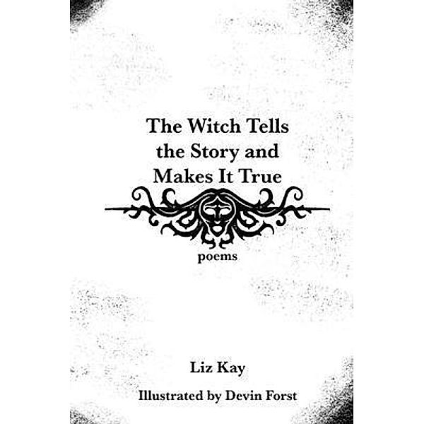 The Witch Tells the Story and Makes It True, Liz Kay