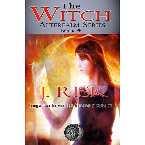 The Witch (The Alterealm Series, #4) / The Alterealm Series, J. Risk