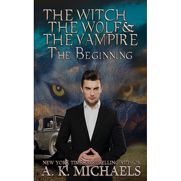 The Witch, The Wolf and The Vampire: The Witch, The Wolf and The Vampire, The Beginning:, A K Michaels