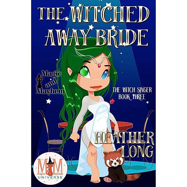 The Witched Away Bride: Magic and Mayhem Universe (The Witch Singer, #3), Heather Long