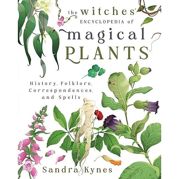 The Witches' Encyclopedia of Magical Plants, Sandra Kynes