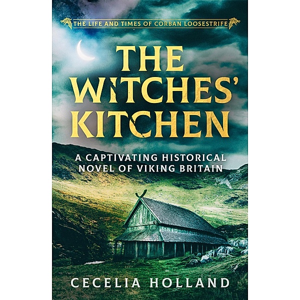 The Witches' Kitchen / The Life and Times of Corban Loosestrife Bd.2, Cecelia Holland