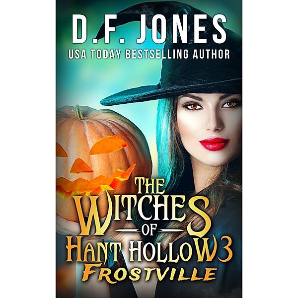 The Witches of Hant Hollow 3: Frostville / The Witches of Hant Hollow, D. F. Jones