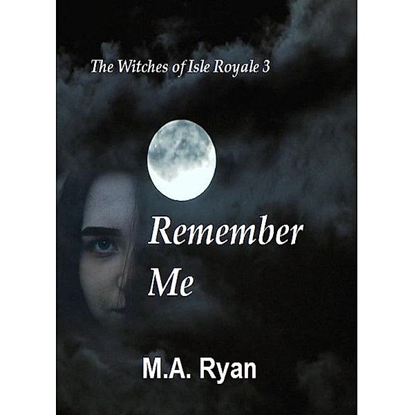 The Witches of Isle Royale 3: Remember Me / The Witches of Isle Royale, M. A. Ryan